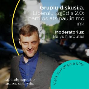 Grupių diskusija. Liberalų sąjūdis 2.0: partijos atsinaujinimo link